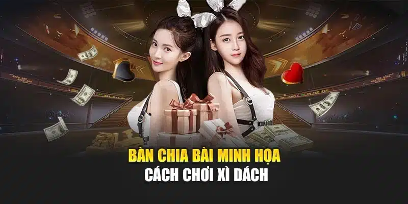 Bàn chia bài minh họa cách chơi xì dách