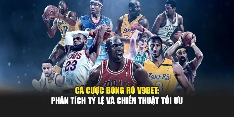 Cá Cược Bóng Rổ V9bet: Phân Tích Tỷ Lệ Và Chiến Thuật Tối Ưu 1 Cá Cược Bóng Rổ V9bet: Phân Tích Tỷ Lệ Và Chiến Thuật Tối Ưu