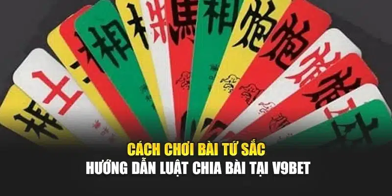 Cách Chơi Bài Tứ Sắc – Hướng Dẫn Luật Chia Bài Tại V9bet 1 Cách Chơi Bài Tứ Sắc – Hướng Dẫn Luật Chia Bài Tại V9bet