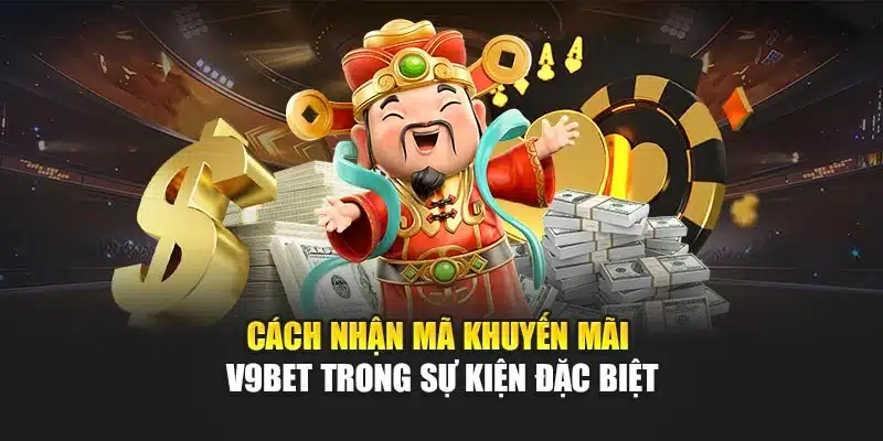 Cách nhận mã khuyến mãi V9Bet trong sự kiện đặc biệt
