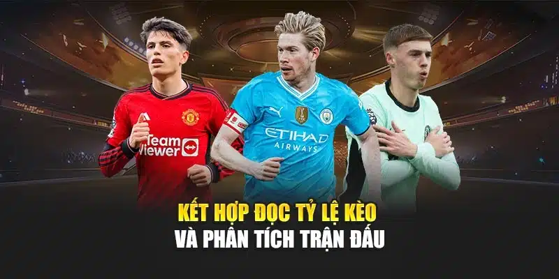 Cách Đọc Tỷ Lệ Kèo Và Phân Tích Trận Đấu Chuẩn Xác Tại V9bet 4 Kết hợp đọc tỷ lệ kèo và phân tích trận đấu