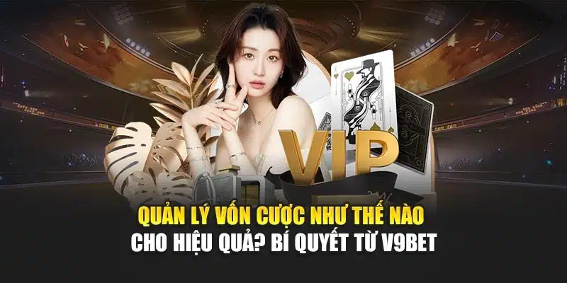 Quản Lý Vốn Cược Như Thế Nào Cho Hiệu Quả? Bí Quyết Từ V9bet 1 Quản Lý Vốn Cược Như Thế Nào Cho Hiệu Quả? Bí Quyết Từ V9bet