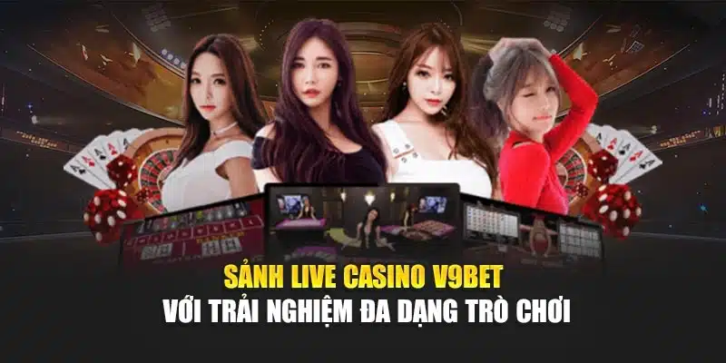 Sảnh Live Casino V9bet Với Trải Nghiệm Đa Dạng Trò Chơi 1 Sảnh Live Casino V9bet Với Trải Nghiệm Đa Dạng Trò Chơi