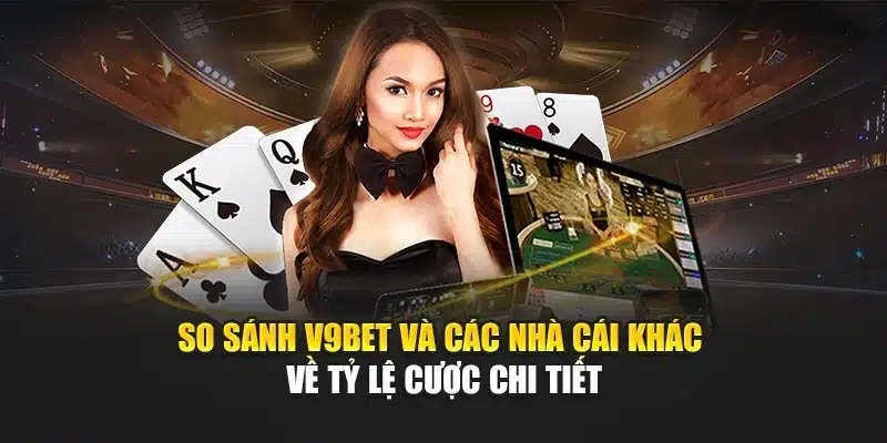 So Sánh V9bet Và Các Nhà Cái Khác Về Tỷ Lệ Cược Chi Tiết 1 So Sánh V9bet Và Các Nhà Cái Khác Về Tỷ Lệ Cược Chi Tiết