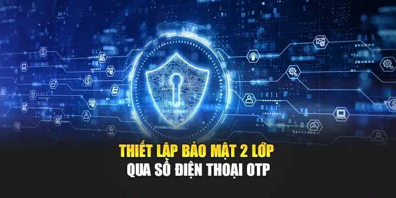 Thiết Lập Bảo Mật 2 Lớp V9bet – Giải Pháp Bảo Vệ Tài Khoản 2 Thiết lập bảo mật 2 lớp qua số điện thoại OTP