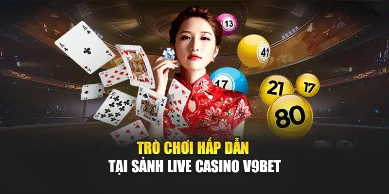 Sảnh Live Casino V9bet Với Trải Nghiệm Đa Dạng Trò Chơi 2 Trò chơi hấp dẫn tại sảnh live casino V9bet