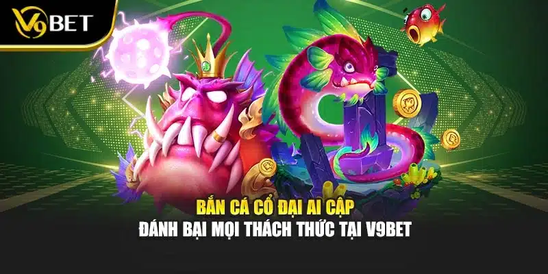 Bắn Cá Cổ Đại Ai Cập - Đánh Bại Mọi Thách Thức Tại V9Bet 1 Bắn Cá Cổ Đại Ai Cập - Đánh Bại Mọi Thách Thức Tại V9Bet