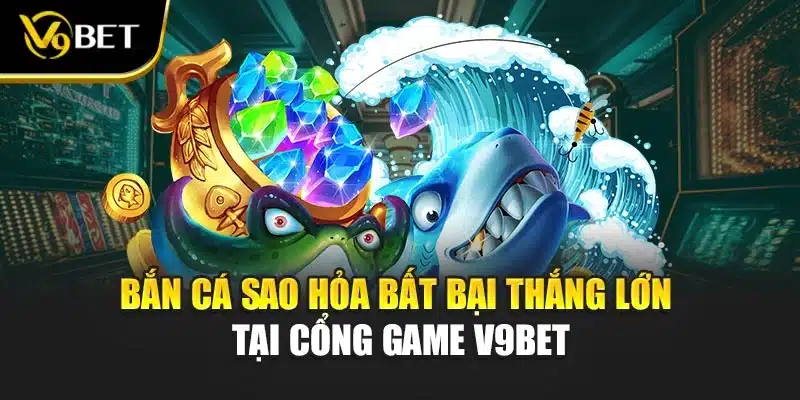 Bắn Cá sao hỏa Bất Bại Thắng Lớn Tại Cổng Game V9BET