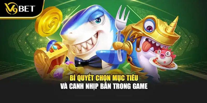 Bắn Cá Vương Quốc Rồng – Rinh Kho Báu Bất Tận Cùng V9BET 3 Bí quyết chọn mục tiêu và canh nhịp bắn trong game