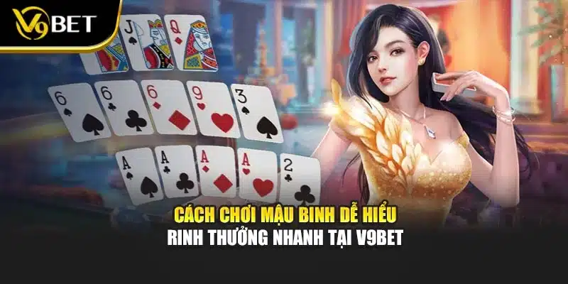 Cách Chơi Mậu Binh Dễ Hiểu – Rinh Thưởng Nhanh Tại V9bet
