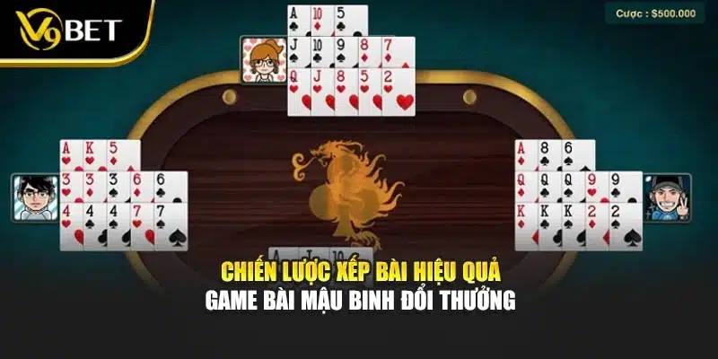 Game Bài Mậu Binh Đổi Thưởng – Chiến Thuật Đỉnh Cao V9bet 2 Chiến lược xếp bài hiệu quả game bài mậu binh đổi thưởng