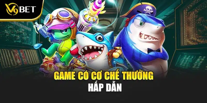 Bắn Cá đại thần V9BET - Chinh Phục Đại Dương Hiệu Quả 3 Game có cơ chế thưởng hấp dẫn