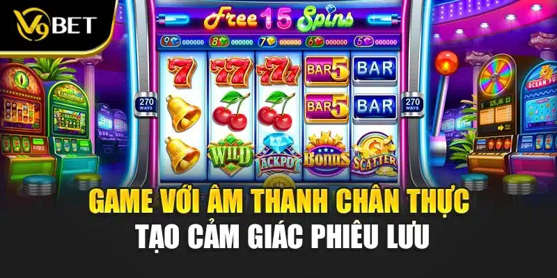 Game với âm thanh chân thực tạo cảm giác phiêu lưu