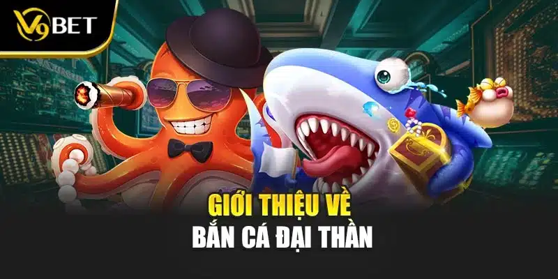 Bắn Cá đại thần V9BET - Chinh Phục Đại Dương Hiệu Quả 2 Giới thiệu về bắn cá đại thần
