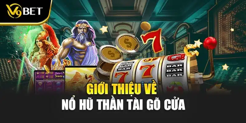 Nổ Hũ Thần Tài Gõ Cửa V9BET – Game Quay Hot Nhất Trong 2025 2 Giới thệu về nổ hũ thần tài gõ cửa