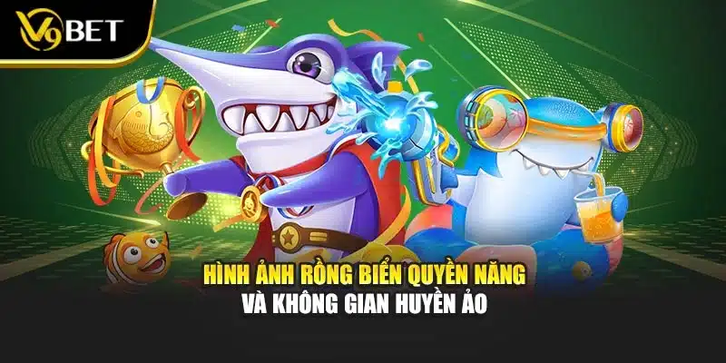 Bắn Cá Vương Quốc Rồng – Rinh Kho Báu Bất Tận Cùng V9BET 2 Hình ảnh rồng biển quyền năng và không gian huyền ảo