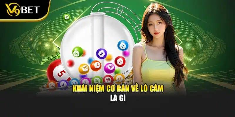 Lô Câm Là Gì – Chiến Thuật Dự Đoán Hiệu Quả Cùng V9bet 2 Khái niệm cơ bản về lô câm là gì