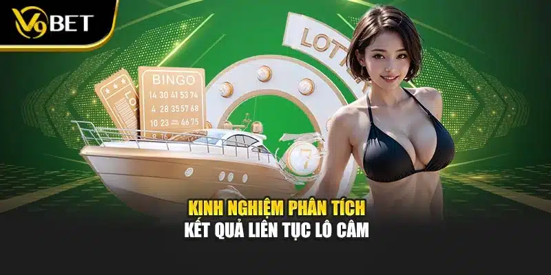 Lô Câm Là Gì – Chiến Thuật Dự Đoán Hiệu Quả Cùng V9bet 4 Kinh nghiệm phân tích kết quả liên tục lô câm