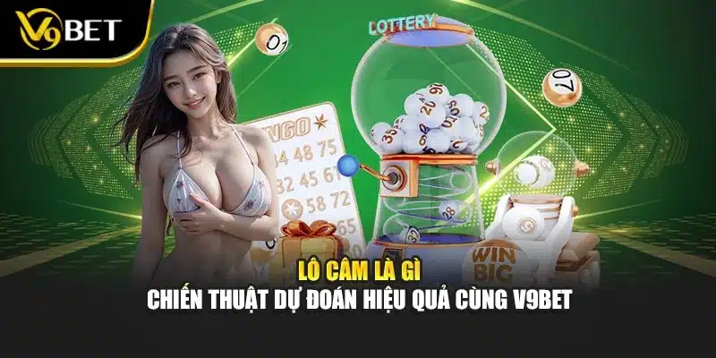 Lô Câm Là Gì – Chiến Thuật Dự Đoán Hiệu Quả Cùng V9bet 1 Lô Câm Là Gì – Chiến Thuật Dự Đoán Hiệu Quả Cùng V9bet
