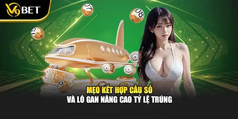 Mẹo kết hợp cầu số và lô gan nâng cao tỷ lệ trúng