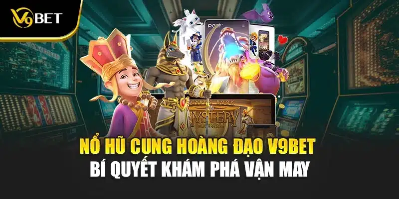 Nổ Hũ Cung Hoàng Đạo V9Bet - Bí Quyết Khám Phá Vận May 1 Nổ Hũ Cung Hoàng Đạo V9Bet - Bí Quyết Khám Phá Vận May