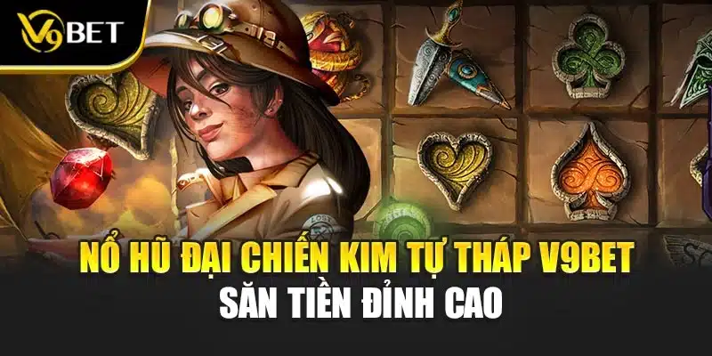 Nổ Hũ Đại Chiến Kim Tự Tháp V9BET Săn Tiền Đỉnh Cao