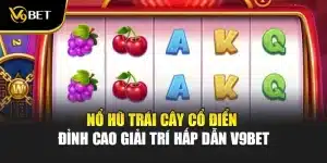 Nổ Hũ Trái Cây Cổ Điển - Đỉnh Cao Giải Trí Hấp Dẫn V9Bet 
