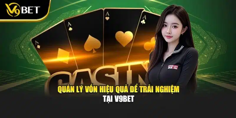 Quản lý vốn hiệu quả để trải nghiệm tại V9BET