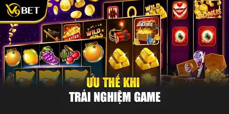 Ưu thế khi trải nghiệm game